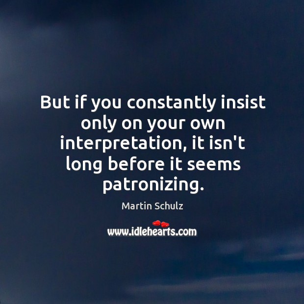 But if you constantly insist only on your own interpretation, it isn’t Image