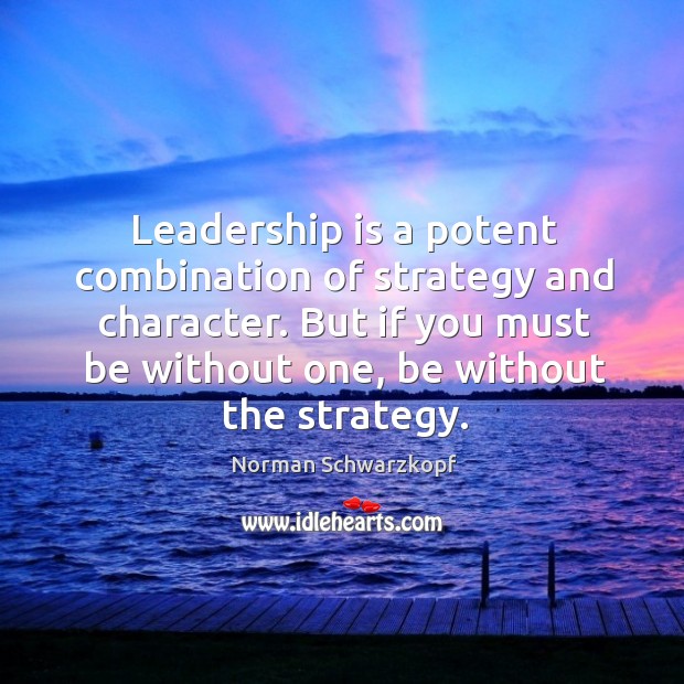 But if you must be without one, be without the strategy. Leadership Quotes Image