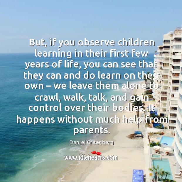 But, if you observe children learning in their first few years of life Image