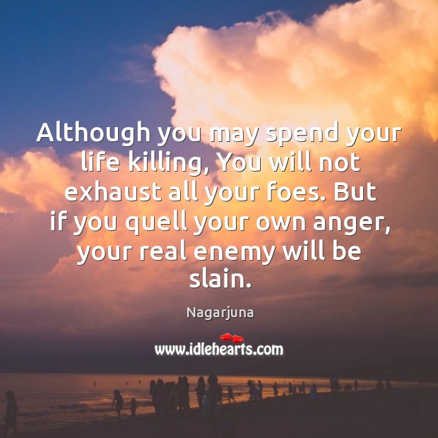 But if you quell your own anger, your real enemy will be slain. Enemy Quotes Image