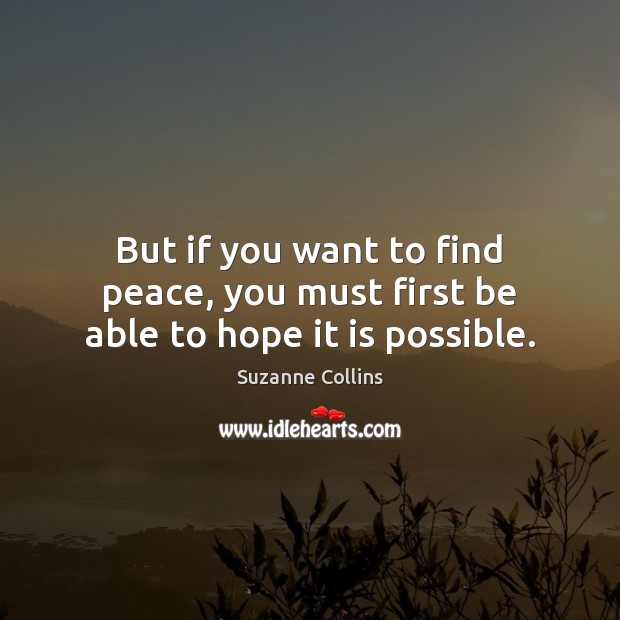But if you want to find peace, you must first be able to hope it is possible. Image