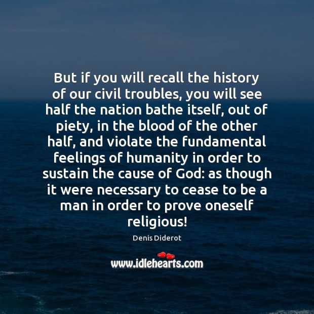 But if you will recall the history of our civil troubles, you Denis Diderot Picture Quote