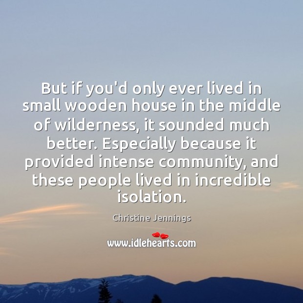 But if you’d only ever lived in small wooden house in the Image