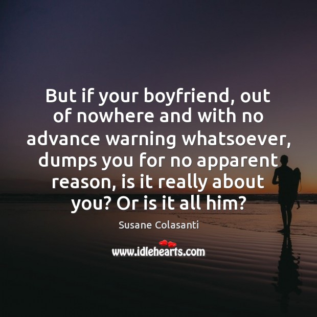 But if your boyfriend, out of nowhere and with no advance warning Susane Colasanti Picture Quote