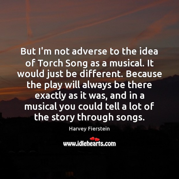 But I’m not adverse to the idea of Torch Song as a Harvey Fierstein Picture Quote