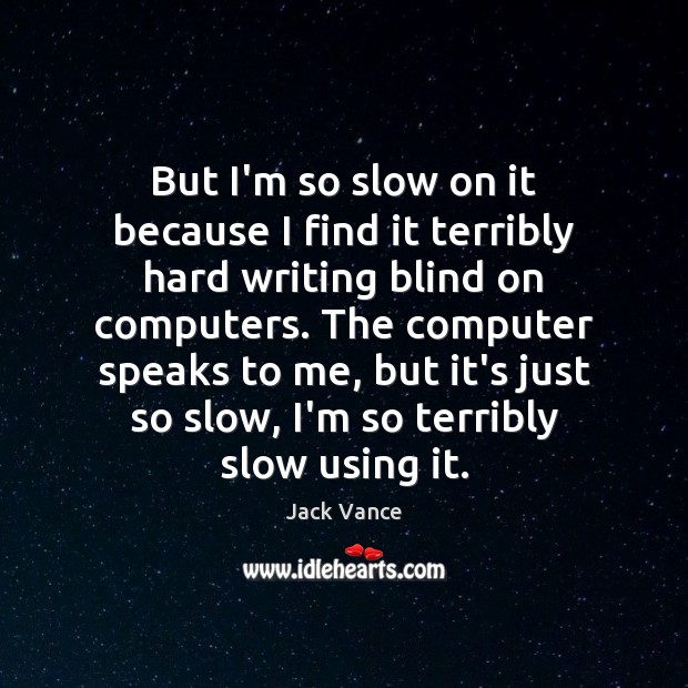 But I’m so slow on it because I find it terribly hard Jack Vance Picture Quote