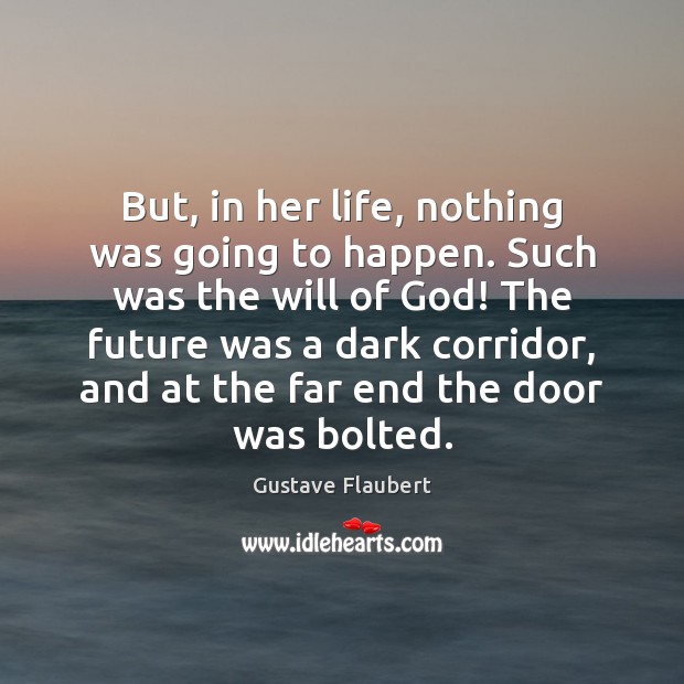 But, in her life, nothing was going to happen. Such was the Gustave Flaubert Picture Quote