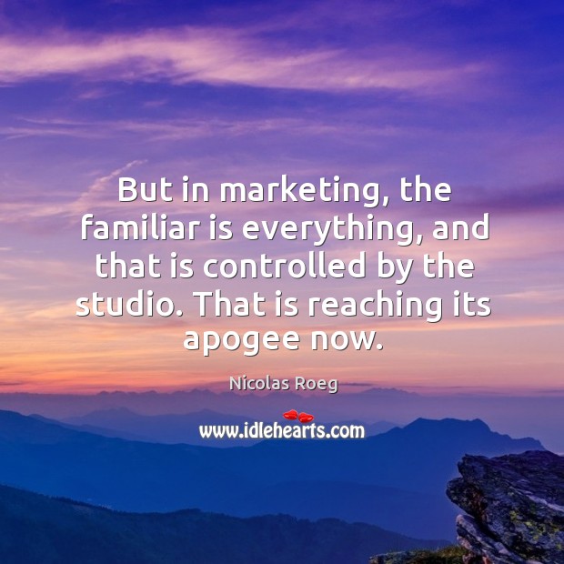 But in marketing, the familiar is everything, and that is controlled by the studio. That is reaching its apogee now. Nicolas Roeg Picture Quote
