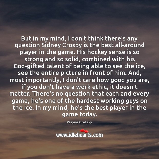 But in my mind, I don’t think there’s any question Sidney Crosby Wayne Gretzky Picture Quote