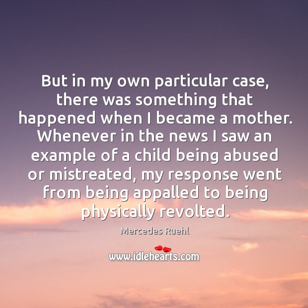 But in my own particular case, there was something that happened when I became a mother. Image