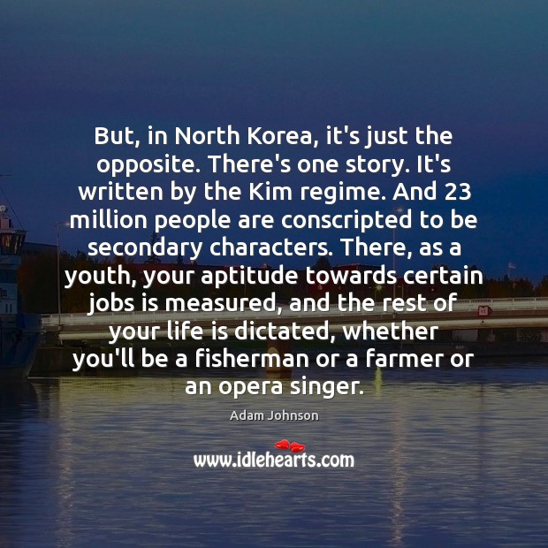 But, in North Korea, it’s just the opposite. There’s one story. It’s Image