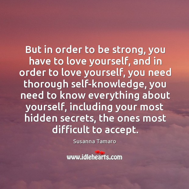 But in order to be strong, you have to love yourself, and Be Strong Quotes Image