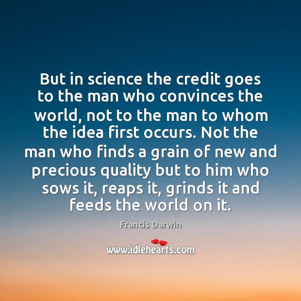 But in science the credit goes to the man who convinces the Francis Darwin Picture Quote