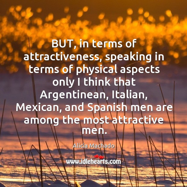 But, in terms of attractiveness, speaking in terms of physical aspects only I think that argentinean Image