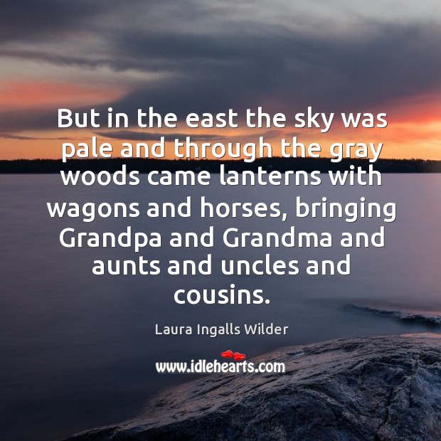But in the east the sky was pale and through the gray woods came lanterns with wagons and horses Image