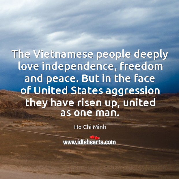 But in the face of united states aggression they have risen up, united as one man. Ho Chi Minh Picture Quote