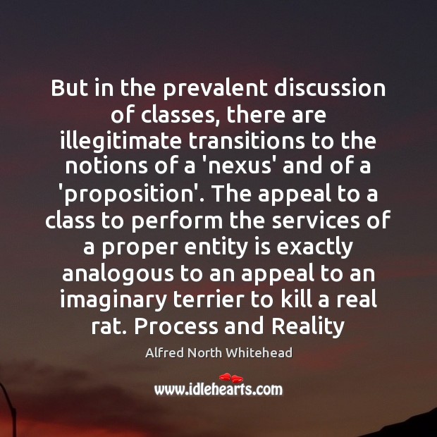 But in the prevalent discussion of classes, there are illegitimate transitions to Alfred North Whitehead Picture Quote