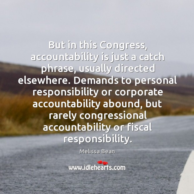 But in this congress, accountability is just a catch phrase Melissa Bean Picture Quote