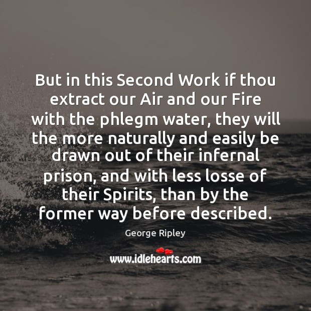 But in this Second Work if thou extract our Air and our George Ripley Picture Quote