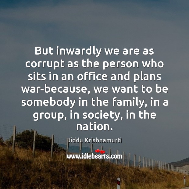But inwardly we are as corrupt as the person who sits in Jiddu Krishnamurti Picture Quote