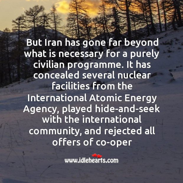 But iran has gone far beyond what is necessary for a purely civilian programme. Image