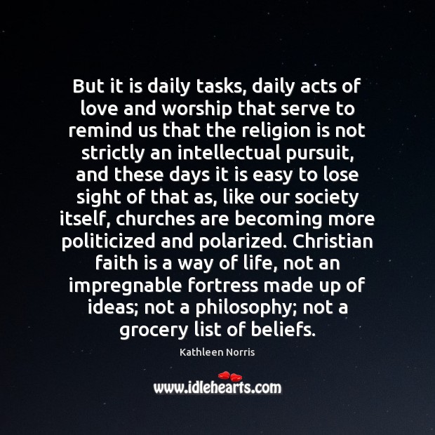 But it is daily tasks, daily acts of love and worship that Religion Quotes Image