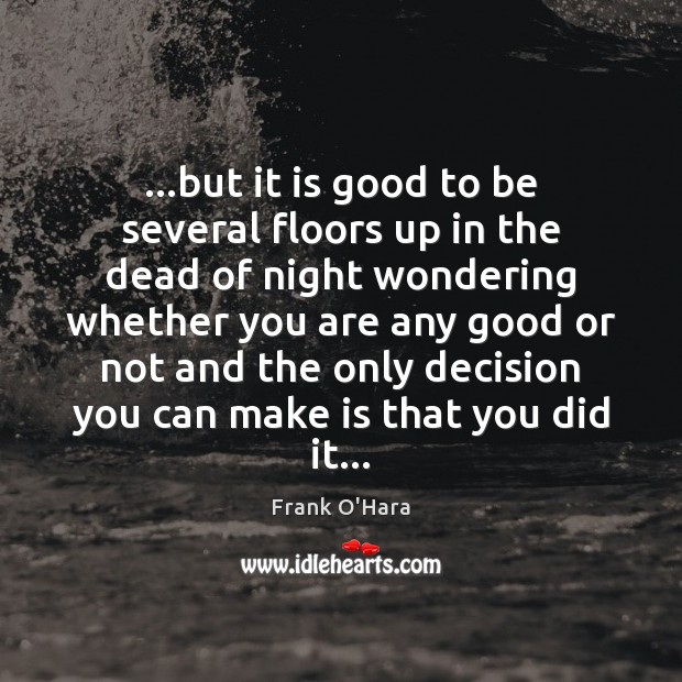 …but it is good to be several floors up in the dead Frank O’Hara Picture Quote