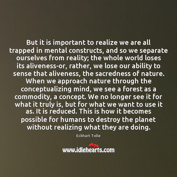 But it is important to realize we are all trapped in mental Eckhart Tolle Picture Quote