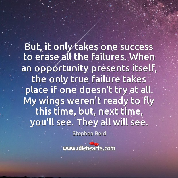 But, it only takes one success to erase all the failures. When Image