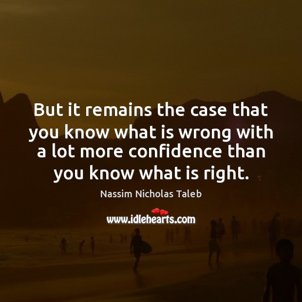 But it remains the case that you know what is wrong with Confidence Quotes Image