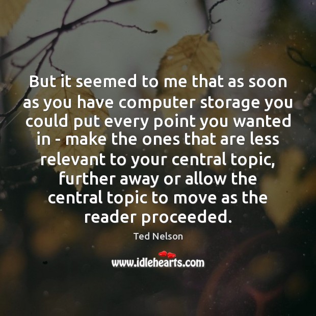 But it seemed to me that as soon as you have computer Ted Nelson Picture Quote
