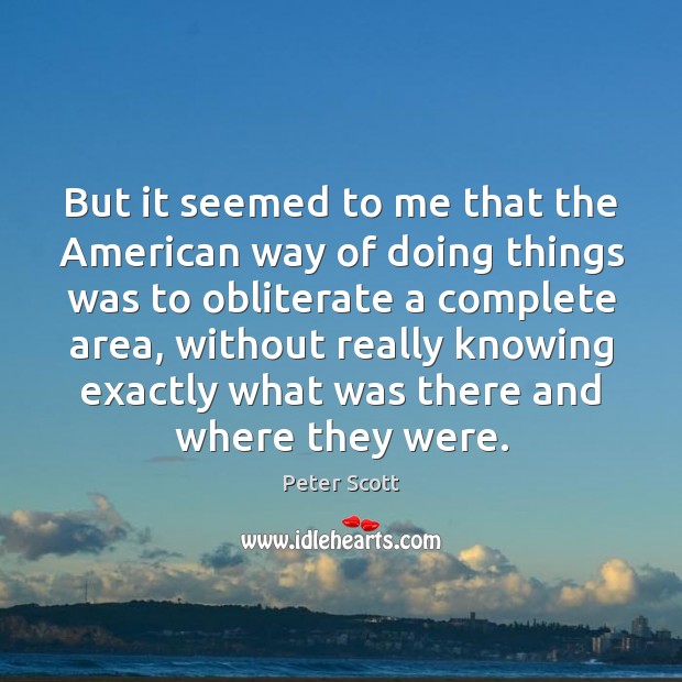 But it seemed to me that the American way of doing things Peter Scott Picture Quote