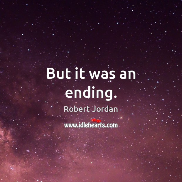 But it was an ending. Robert Jordan Picture Quote