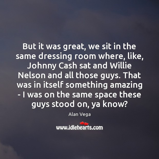 But it was great, we sit in the same dressing room where, Image