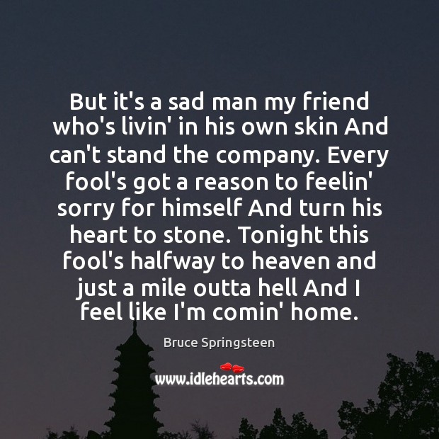 But it’s a sad man my friend who’s livin’ in his own Fools Quotes Image