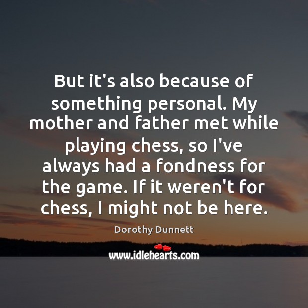 But it’s also because of something personal. My mother and father met Dorothy Dunnett Picture Quote
