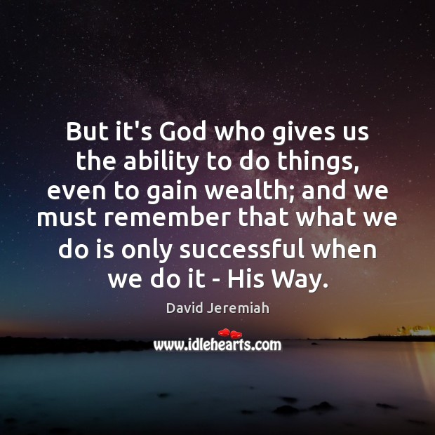 But it’s God who gives us the ability to do things, even Ability Quotes Image