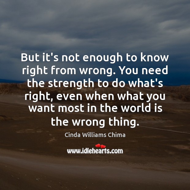 But it’s not enough to know right from wrong. You need the Cinda Williams Chima Picture Quote