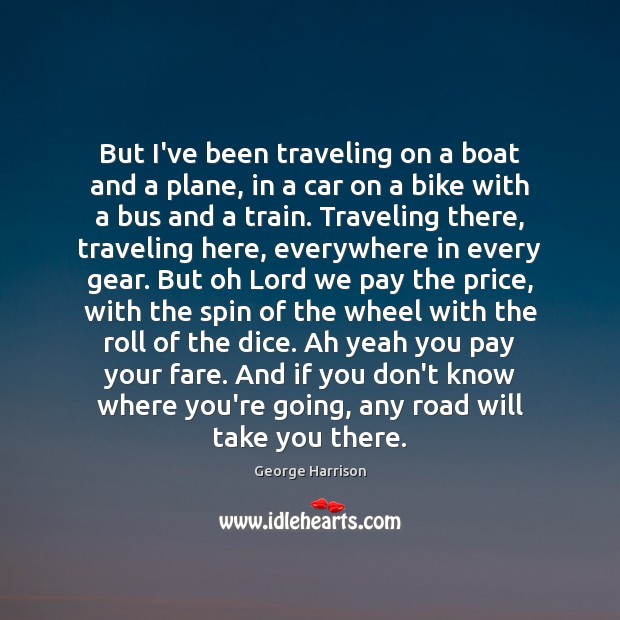 But I’ve been traveling on a boat and a plane, in a Image