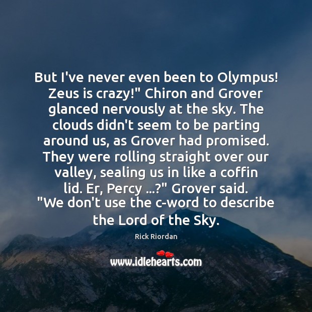 But I’ve never even been to Olympus! Zeus is crazy!” Chiron and Rick Riordan Picture Quote
