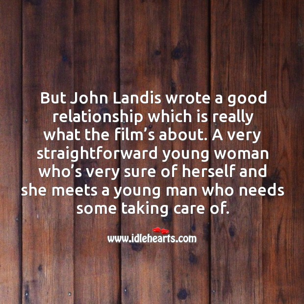 But john landis wrote a good relationship which is really what the film’s about. Image