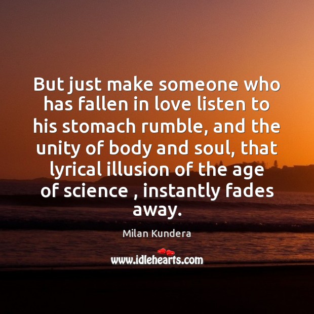 But just make someone who has fallen in love listen to his Milan Kundera Picture Quote