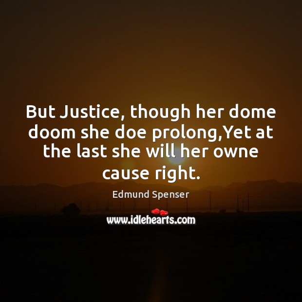 But Justice, though her dome doom she doe prolong,Yet at the Image