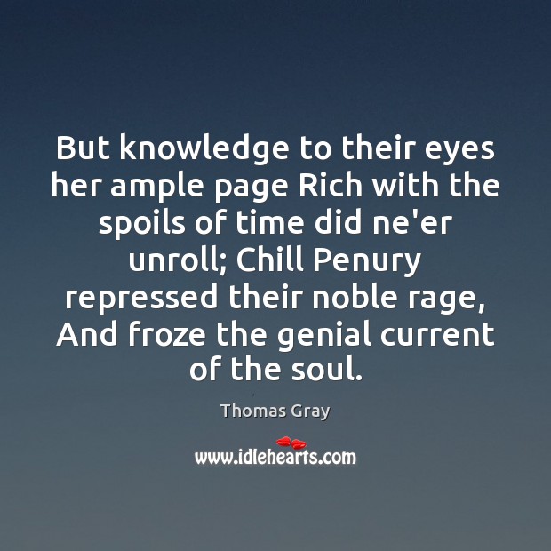 But knowledge to their eyes her ample page Rich with the spoils Thomas Gray Picture Quote