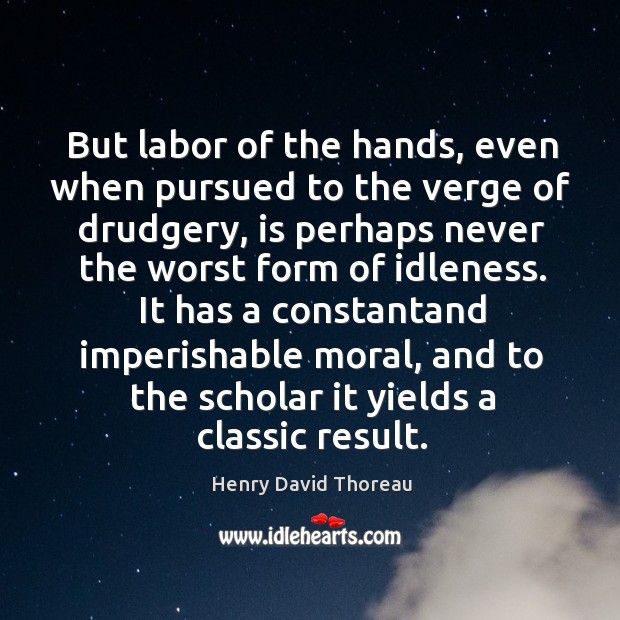 But labor of the hands, even when pursued to the verge of Image