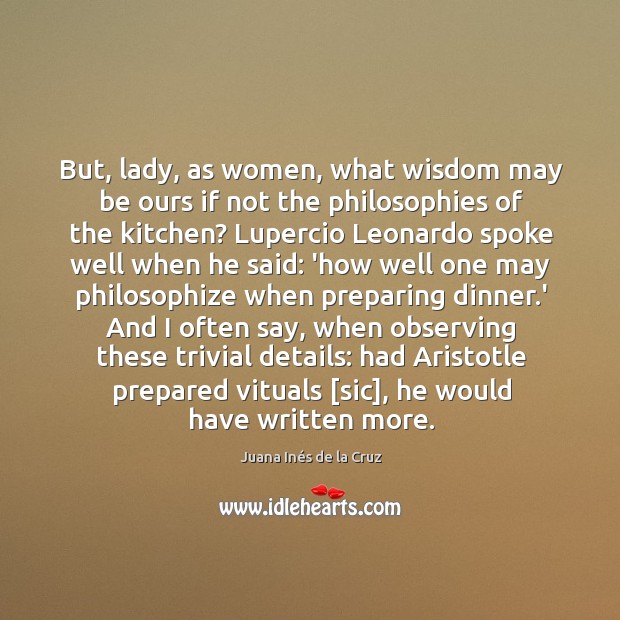But, lady, as women, what wisdom may be ours if not the Image