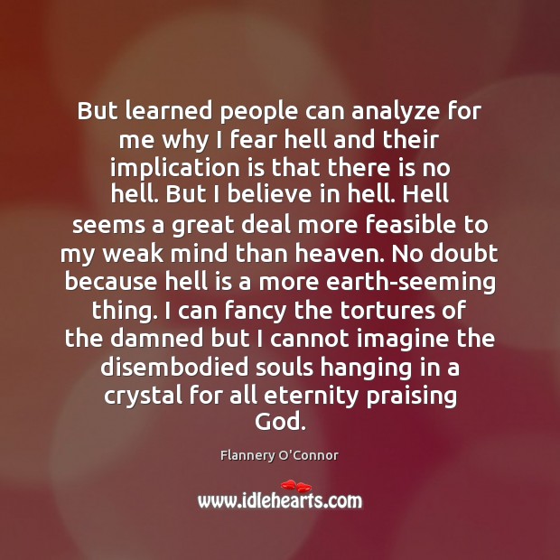 But learned people can analyze for me why I fear hell and Flannery O’Connor Picture Quote