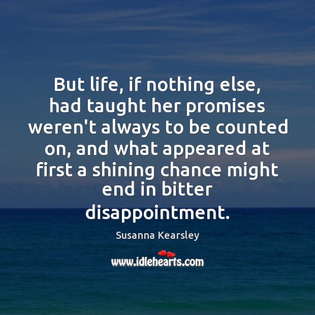 But life, if nothing else, had taught her promises weren’t always to Susanna Kearsley Picture Quote