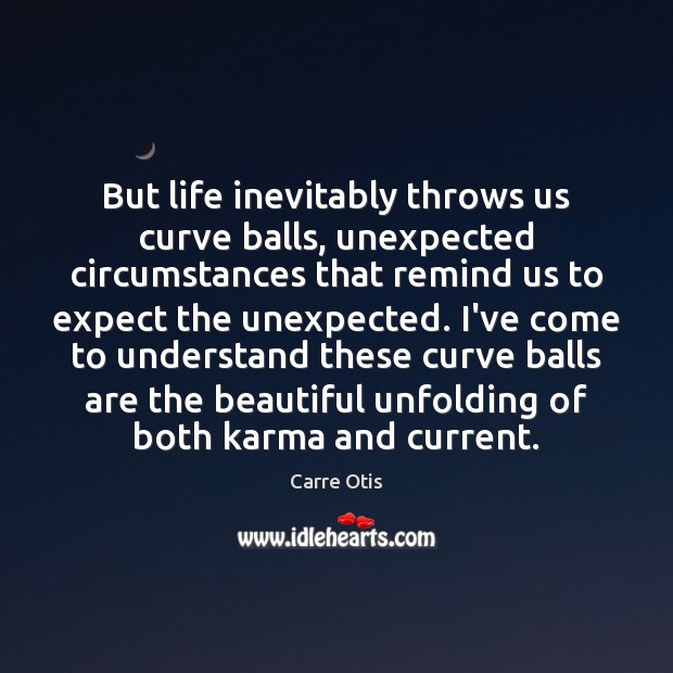 But life inevitably throws us curve balls, unexpected circumstances that remind us Karma Quotes Image