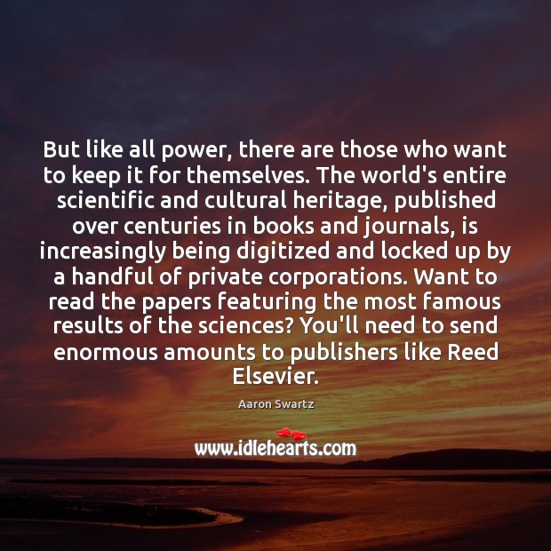 But like all power, there are those who want to keep it Aaron Swartz Picture Quote